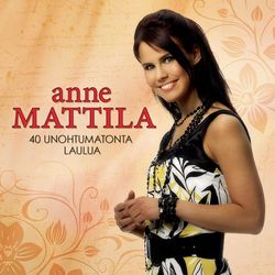 40 Unohtumatonta laulua - Anne Mattila