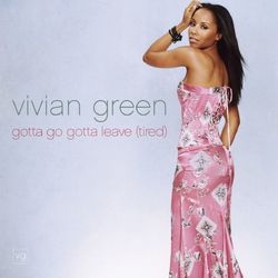 Gotta Go Gotta Leave (Tired) - Vivian Green