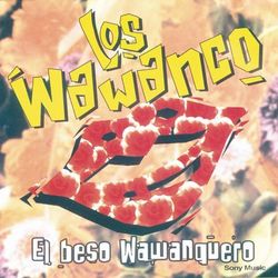 El Beso Wawanquero - Los Wawanco