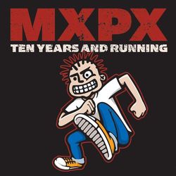 10 Years And Running - MxPx