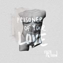 Prisoner of Your Love - Faze Action