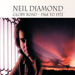 Glory Road - 1968 To 1972 - Neil Diamond