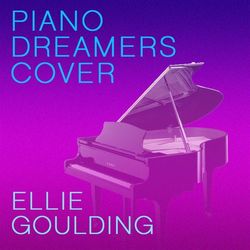 Piano Dreamers Cover Ellie Goulding - Ellie Goulding