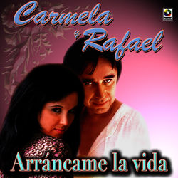 Arrancame La Vida - Carmela Y Rafael