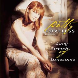 Long Stretch Of Lonesome - Patty Loveless