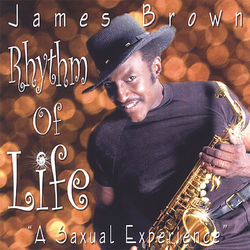 Rhythm of Life (A Saxual Experience) - James Brown
