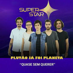 Quase Sem Querer (Superstar) - Single - Plutão Já Foi Planeta