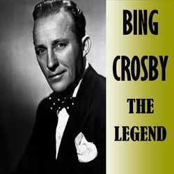 The Legend - Bing Crosby