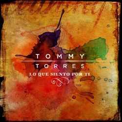 Lo Que Siento Por Ti - Tommy Torres
