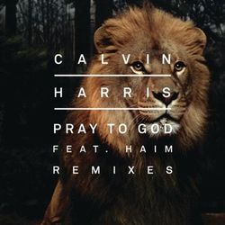 Pray to God (Remixes) - Calvin Harris