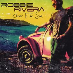 Closer To The Sun - Robbie Rivera