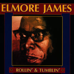 Rollin' And Tumblin' - Elmore James