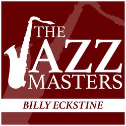 The Jazz Masters - Billy Eckstine - Billy Eckstine