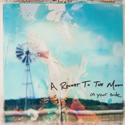 On Your Side - A Rocket To The Moon