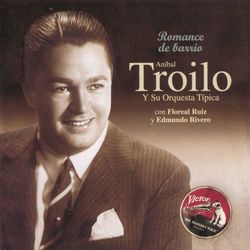 Romance De Barrio - Aníbal Troilo Y Su Orquesta Típica