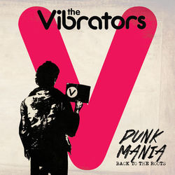 Punk Mania - Back to the Roots (Bonus Version) - The Vibrators