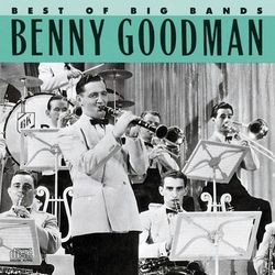 Best Of The Big Bands - Benny Goodman