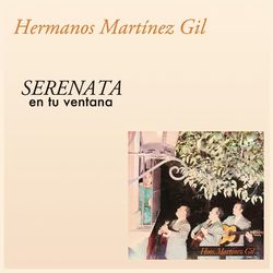 Serenata en Tu Ventana - Hermanos Martínez Gil