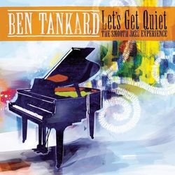 Let's Get Quiet: The Smooth Jazz Experience - Ben Tankard