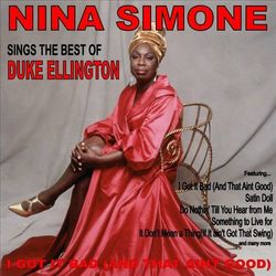 I Got it Bad (And That Ain't Good): Nina Simone Sings the Best of Duke Ellington - Nina Simone