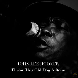 Throw This Old Dog a Bone - John Lee Hooker