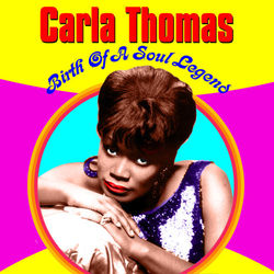 Birth of A Soul Legend - Carla Thomas