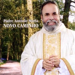Padre Antônio Maria - Novo Caminho