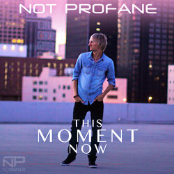This Moment Now - Not Profane