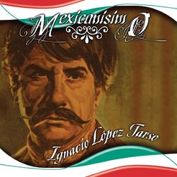 Mexicanisimo - Ignacio López Tarso