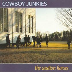 The Caution Horses - Cowboy Junkies