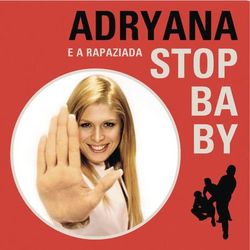 Stop Baby - Adryana E A Rapaziada