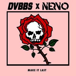 Make It Last - DVBBS & NERVO