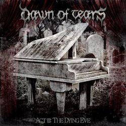 Act III: The Dying Eve - Dawn Of Tears