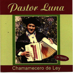 Pastor Luna - Chamemecero de Ley - Pastor Luna