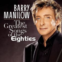 The Greatest Songs Of The Eighties - Barry Manilow