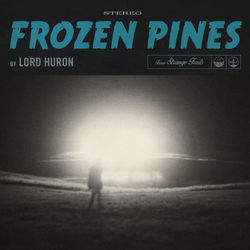 Frozen Pines - Lord Huron