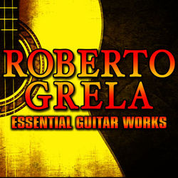 Essential Guitar Works - Roberto Grela