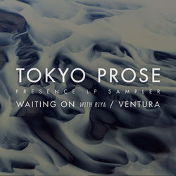 Ventura / Waiting On (Presence Sampler) - Tokyo Prose
