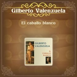 El Caballo Blanco - Gilberto Valenzuela