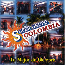 Super Grupo Colombia - Lo Mejor De Siempre - Super Grupo Colombia
