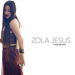 Go (Blank Sea) - Zola Jesus