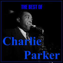 The Best Of Charlie Parker - Charlie Parker