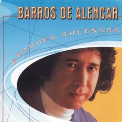 Grandes Sucessos Barros de Alencar - Barros De Alencar
