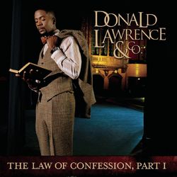 The Law Of Confession: Part I - Donald Lawrence & Company