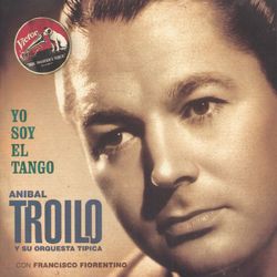 Yo Soy El Tango - Aníbal Troilo Y Su Orquesta Típica