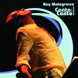 Canto Em Qualquer Canto - Ney Matogrosso