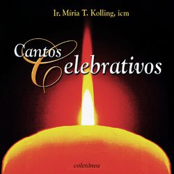 Cantos Celebrativos - Ir. Míria T. Kolling ICM