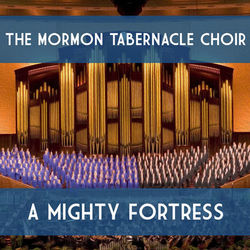 A Mighty Fortress - The Mormon Tabernacle Choir