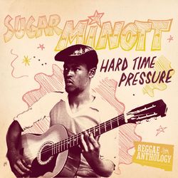 Reggae Anthology: Sugar Minott - Hard Time Pressure - Sugar Minott