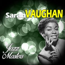 Sarah Vaughan - Jazz Master, Sarah Vaughan